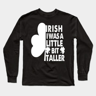 Irish I Was A Little Bit Taller Celebrate St Patricks Day Tee Long Sleeve T-Shirt